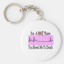 For a Minute there BORED ME TO DEATH Key Chains
