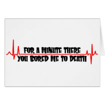For A Minute There You Bored Me To Death Cards