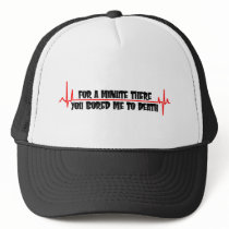 For A Minute There You Bored Me To Death Trucker Hat