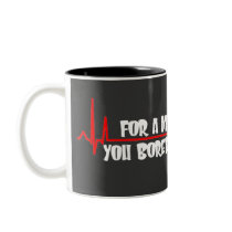 For a Minute There You Bored Me To Death Coffee Mug