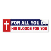 FOR ALL YOU DO - HIS BLOODS FOR YOU BUMPER STICKERS