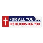 FOR ALL YOU DO - HIS BLOODS FOR YOU bumper stickers