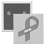 For Me (Grey / Silver Awareness Ribbon) Buttons