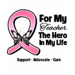 For My Hero My Teacher Breast Cancer t-shirts