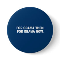 FOR OBAMA THEN. FOR OBAMA NOW.