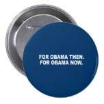 FOR OBAMA THEN. FOR OBAMA NOW. BUTTON