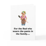 For the Dad who wears the pants in the family.... cards