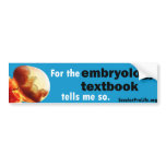 For the Embryology Textbook tells me so... bumper stickers