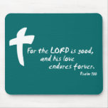 For the Lord is good, and His Love Endures Mousemat