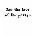 For the Love of the Pussy Boat Neck t-shirts