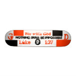 For with God, nothing shall be impossible, G, O... skateboards