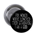 For Women Who've Lowered Their Standards Pinback Buttons