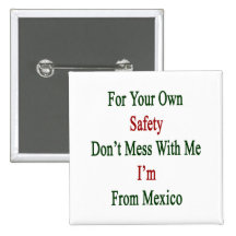 For Your Own Safety Don't Mess With Me I'm From Me Button