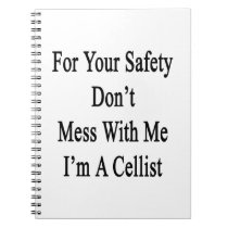 For Your Safety Don't Mess With Me I'm A Cellist notebooks