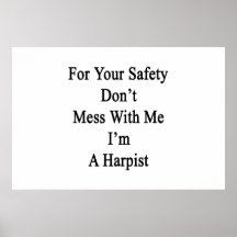 For Your Safety Don't Mess With Me I'm A Harpist Posters