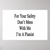 For Your Safety Don't Mess With Me I'm A Pianist Print