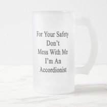 For Your Safety Don't Mess With Me I'm An Accordio mugs