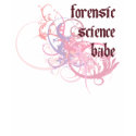 Forensic Science Babe t-shirts