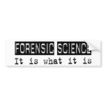 Forensic Science It Is bumper stickers
