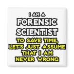 Forensic Scientist .. Assume I Am Never Wrong magnets