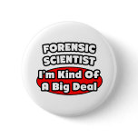 Forensic Scientist ... Big Deal buttons