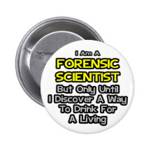 Forensic Scientist .. Drink for a Living Button