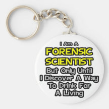 Forensic Scientist .. Drink for a Living Key Chain