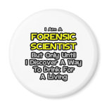 Forensic Scientist .. Drink for a Living magnets
