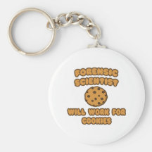 Forensic Scientist  .. Will Work for Cookies Keychains