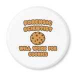 Forensic Scientist  .. Will Work for Cookies magnets