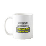 Forensic Scientists ... Smarter mugs