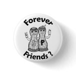 Forever Friends?  Button