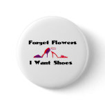 Forget Flowers, I want shoes buttons