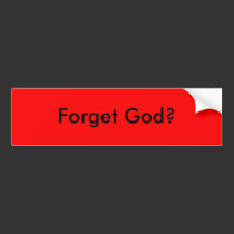 Forget God? bumper stickers