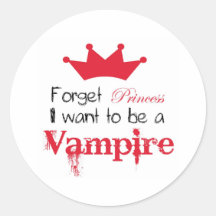 Forget Princess I want to be a Vampire Round Stickers