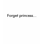 Forget princess... t-shirts