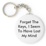 Forget The Keys, I Seem To Have Lost My Mind keychains