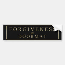 Forgiveness does not equal doormat! bumper sticker
