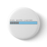 Foul mouth loading funny mens girls college humour buttons
