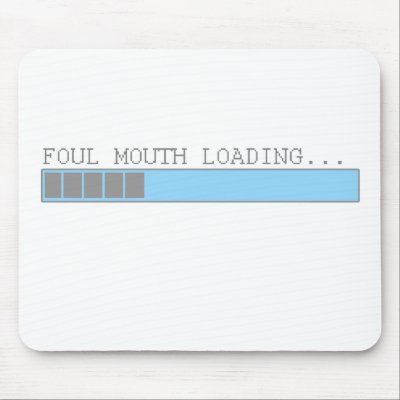 Foul mouth loading funny mens girls college humour mousepads by funnybonezone