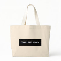 Frack, Baby, Frack! Bags