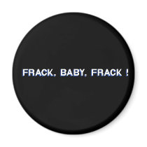 Frack, Baby, Frack! Refrigerator Magnet