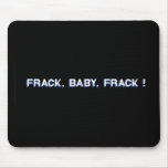 Frack, Baby, Frack! Mousepads