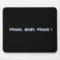 Frack, Baby, Frack! Mousepads