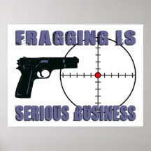 Fragging Is Serious Business Print