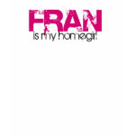 Fran is my homegirl t-shirts