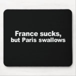 FRANCE SUCKS, BUT PARIS SWALLOWS T-shirt mousepads