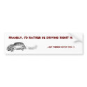 Frankly, I'd rather be DRIVING... bumper stickers