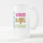 "Free 2 Be MeEveryday" Mug mugs