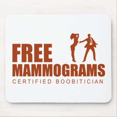 Free Mammogram Certified Boobitician Mouse Pads by BoogieMonst